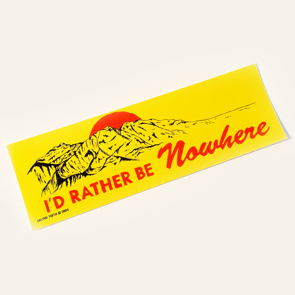 I'd Rather Be Nowhere Bumper Sticker, Salted Teeth